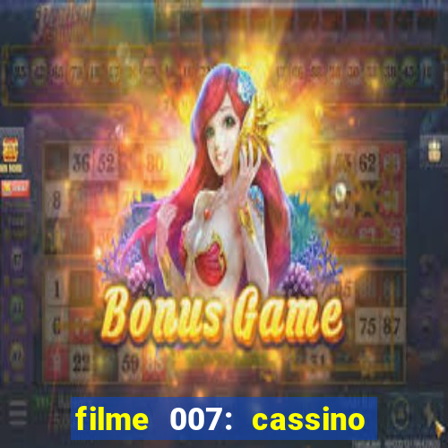 filme 007: cassino royale completo dublado youtube